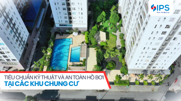 TIÊU CHUẨN KỸ THUẬT VÀ AN TOÀN HỒ BƠI CHUNG CƯ: NHỮNG ĐIỀU CƯ DÂN CẦN BIẾT